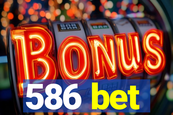 586 bet